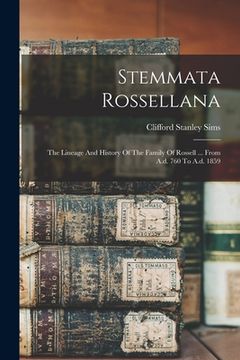 portada Stemmata Rossellana: The Lineage And History Of The Family Of Rossell ... From A.d. 760 To A.d. 1859