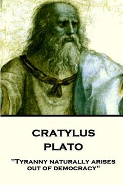 portada Plato - Cratylus: "Tyranny naturally arises out of democracy" (in English)