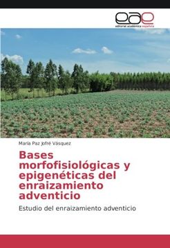 portada Bases morfofisiológicas y epigenéticas del enraizamiento adventicio: Estudio del enraizamiento adventicio (Spanish Edition)