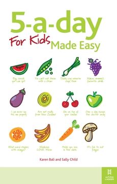 portada 5-A-Day for Kids Made Easy: Quick and Easy Recipes and Tips to Feed Your Child More Fruit and Vegetables and Convert Fussy Eaters (in English)