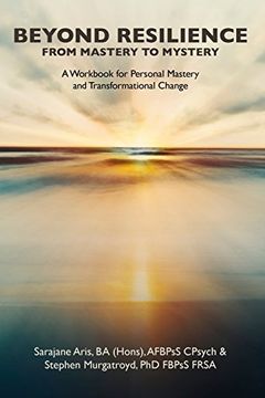 portada BEYOND RESILIENCE FROM MASTERY TO MYSTERY A Workbook for Personal Mastery and Transformational Change (en Inglés)