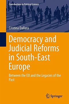 portada Democracy and Judicial Reforms in South-East Europe: Between the EU and the Legacies of the Past (Contributions to Political Science)