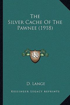 portada the silver cache of the pawnee (1918) the silver cache of the pawnee (1918) (en Inglés)