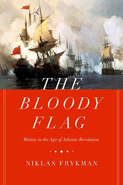 portada The Bloody Flag: Mutiny in the age of Atlantic Revolution: 30 (California World History Library) (en Inglés)