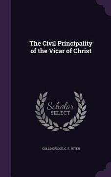 portada The Civil Principality of the Vicar of Christ (en Inglés)