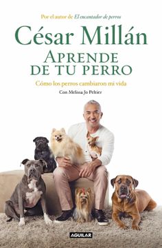 portada Aprende de tu Perro: Cómo los Perros Cambiaron mi Vida (Aguilar)