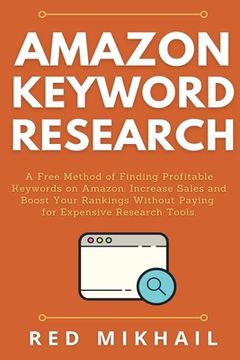 portada Amazon Keyword Research: A Free Method of Finding Profitable Keywords on Amazon. Increase Sales and Boost Your Rankings Without Paying for Expe (en Inglés)
