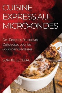 portada Cuisine Express au Micro-Ondes: Des Recettes Rapides et Délicieuses pour les Gourmands Pressés (en Francés)