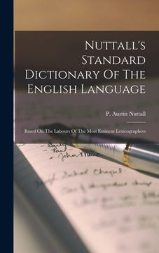 portada Nuttall's Standard Dictionary Of The English Language: Based On The Labours Of The Most Eminent Lexicographers (en Inglés)
