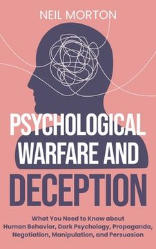portada Psychological Warfare and Deception: What you Need to Know About Human Behavior, Dark Psychology, Propaganda, Negotiation, Manipulation, and Persuasion (en Inglés)