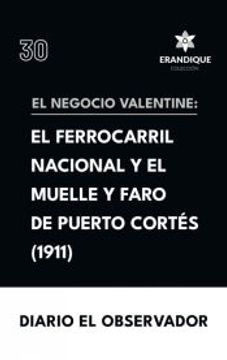 portada El Negocio Valentine: el ferrocarril nacional de Honduras y el muelle y faro de Puerto Cortés (in Spanish)