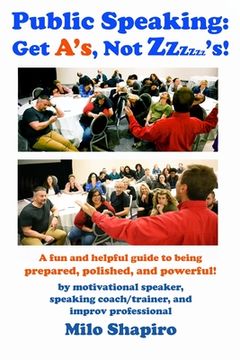 portada Public Speaking: Get A's, Not Zzzzzz's!: A Fun And Helpful Guide to Being Prepared, Polished, and Powerful (en Inglés)