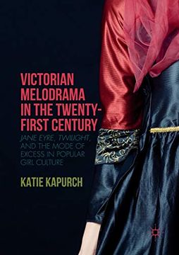 portada Victorian Melodrama in the Twenty-First Century: Jane Eyre, Twilight, and the Mode of Excess in Popular Girl Culture (en Inglés)