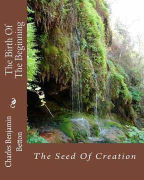 portada The Birth Of The Beginning: The Seed Of Creation (en Inglés)