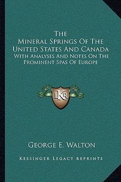 portada the mineral springs of the united states and canada: with analyses and notes on the prominent spas of europe