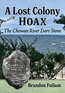 portada A Lost Colony Hoax: The Chowan River Dare Stone (in English)