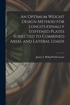 portada An Optimum Weight Design Method for Longitudinally Stiffened Plates Subjected to Combined Axial and Lateral Loads (en Inglés)