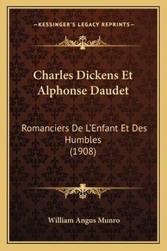 portada Charles Dickens Et Alphonse Daudet: Romanciers De L'Enfant Et Des Humbles (1908) (en Francés)