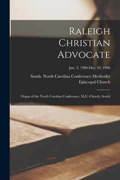 portada Raleigh Christian Advocate: Organ of the North Carolina Conference, M.E. Church, South; Jan. 3, 1906-Dec. 20, 1906 (in English)