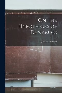 portada On the Hypotheses of Dynamics [microform]