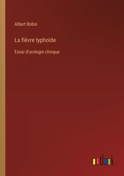 portada La fièvre typhoïde: Essai d'urologie clinique (en Francés)