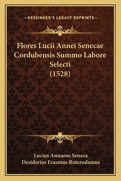 portada Flores Lucii Annei Senecae Cordubensis Summo Labore Selecti (1528) (en Latin)