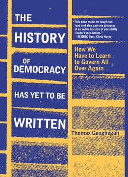 portada The History of Democracy Has Yet to Be Written: How We Have to Learn to Govern All Over Again (en Inglés)