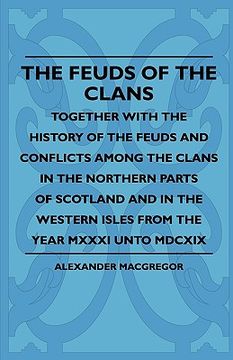 portada the feuds of the clans - together with the history of the feuds and conflicts among the clans in the northern parts of scotland and in the western isl (en Inglés)
