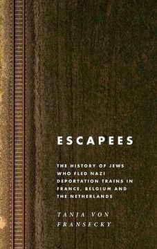 portada Escapees: The History of Jews who Fled Nazi Deportation Trains in France, Belgium, and the Netherlands (en Inglés)