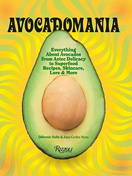 portada Avocadomania: Everything About Avocados From Aztec Delicacy to Superfood: Recipes, Skincare, Lore, & More