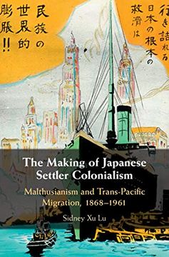 portada The Making of Japanese Settler Colonialism: Malthusianism and Trans-Pacific Migration, 1868-1961 (Studies of the Weatherhead East Asian Institute, Columbia University) 