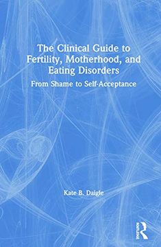 portada The Clinical Guide to Fertility, Motherhood, and Eating Disorders: From Shame to Self-Acceptance (en Inglés)