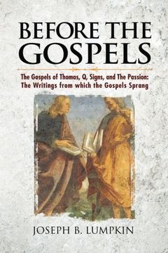 portada Before the Gospels: The Gospels of Thomas, Q, Signs, and The Passion: The Writings from which the Gospels Sprang