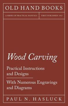 portada Wood Carving - Practical Instructions and Designs - With Numerous Engravings and Diagrams (en Inglés)