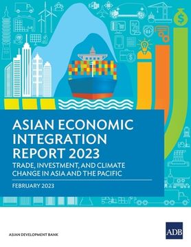 portada Asian Economic Integration Report 2023: Trade, Investments, and Climate Change in Asia and the Pacific (en Inglés)
