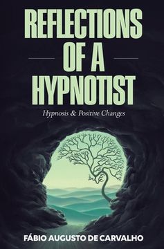 portada Reflections of a Hypnotist: Hypnosis and Positive Changes (en Inglés)