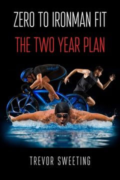 portada Zero to Ironman Fit: The Two Year Plan