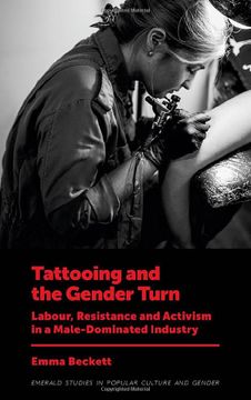 portada Tattooing and the Gender Turn: Labour, Resistance and Activism in a Male-Dominated Industry (Emerald Studies in Popular Culture and Gender) (in English)
