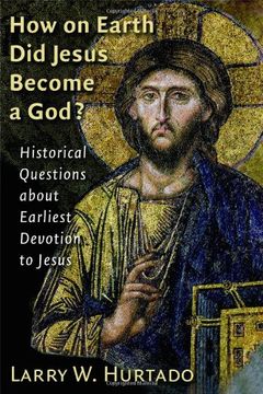 portada How on Earth did Jesus Become a God? Historical Questions About Earliest Devotion to Jesus (in English)