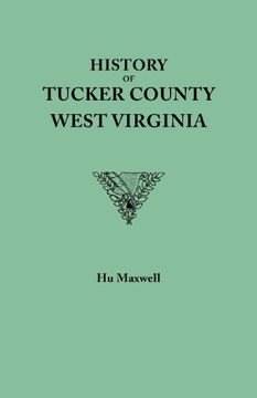 portada history of tucker county, west virginia, from the earliest explorations and settlements to the present time [1884] (en Inglés)