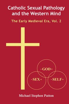portada Catholic Sexual Pathology and the Western Mind: The Early Medieval Era, Vol. 2 (en Inglés)