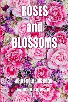 portada Adult Coloring Book: Roses and Blossoms: Paint and Color Flowers and Floral Designs (en Inglés)