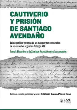 portada Cautiverio y Prisión de Santiago Avendaño. Tomo I Cautiverio de Santiago Avendaño Entre los Ranqueles (in Spanish)