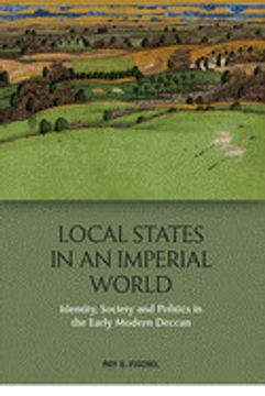 portada Local States in an Imperial World: Identity, Society and Politics in the Early Modern Deccan (en Inglés)