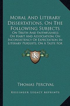 portada moral and literary dissertations, on the following subjects: on truth and faithfulness; on habit and association; on incoon truth and faithfulness; on