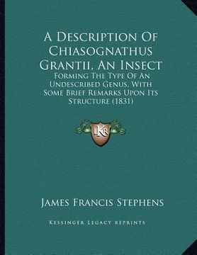 portada a description of chiasognathus grantii, an insect: forming the type of an undescribed genus, with some brief remarks upon its structure (1831) (en Inglés)