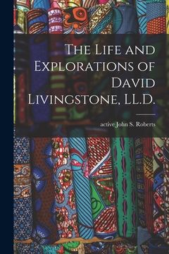 portada The Life and Explorations of David Livingstone, LL.D. (en Inglés)