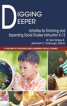 portada Digging Deeper: Activities for Enriching and Expanding Social Studies Instruction K-12 (hc) (en Inglés)
