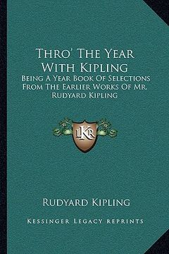 portada thro' the year with kipling: being a year book of selections from the earlier works of mr. rudyard kipling (en Inglés)