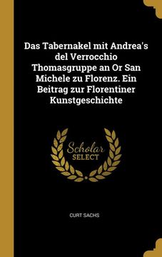 portada Das Tabernakel mit Andrea's del Verrocchio Thomasgruppe an or san Michele zu Florenz. Ein Beitrag zur Florentiner Kunstgeschichte (en Alemán)